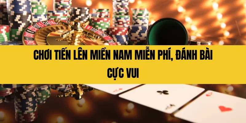 Tiến Lên Miền Nam miễn phí