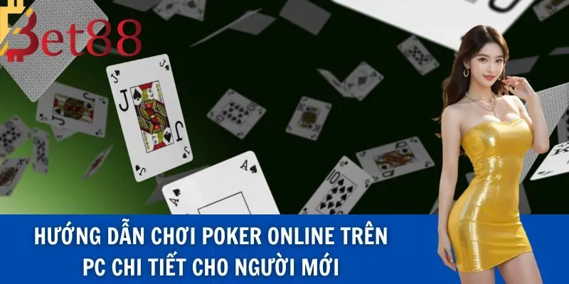 Hướng Dẫn Chơi Poker Online Trên Pc Chi Tiết Cho Người Mới