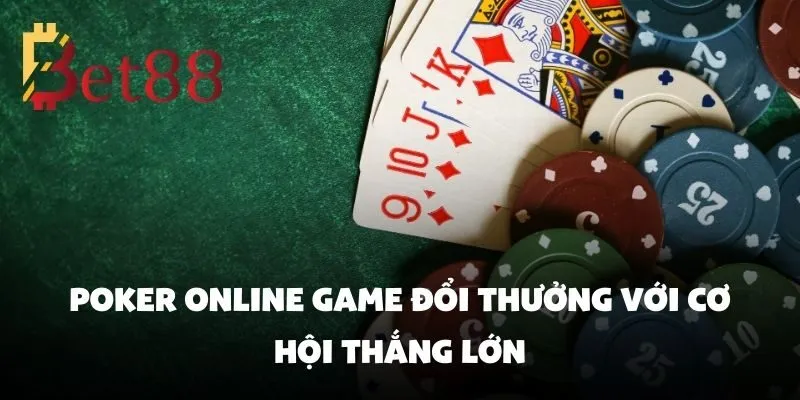 Poker Online Game Đổi Thưởng Với Cơ Hội Thắng Lớn