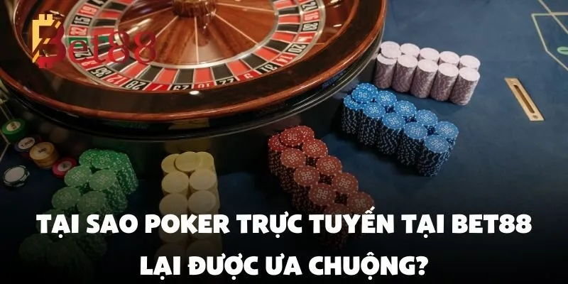 Trải nghiệm poker trực tuyến đỉnh cao tại Bet88