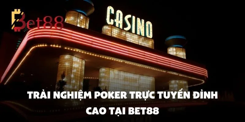 Trải nghiệm poker trực tuyến đỉnh cao tại Bet88