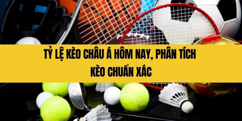 Tỷ lệ kèo Châu Á